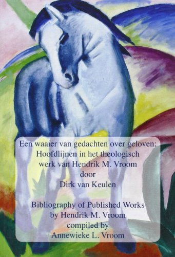 9789042028715: Een Waaier Van Gedachten Over Geloven: Bibliography of Published Works by Hendrik M. Vroom - Hoofdlijnen in Het Theologisch Werk Van Hendrik M. Vroom