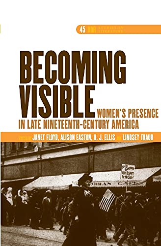 Stock image for BECOMING VISIBLE: WOMEN'S PRESENCE IN LATE NINETEENTH-CENTURY AMERICA. for sale by Any Amount of Books