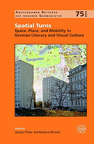 9789042030015: Spatial Turns: Space, Place, and Mobility in German Literary and Visual Culture: 75 (Amsterdamer Beitrge zur neueren Germanistik)