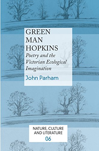 Green Man Hopkins: Poetry and the Victorian Ecological Imagination. (Nature Culture and Literature) - Parham John