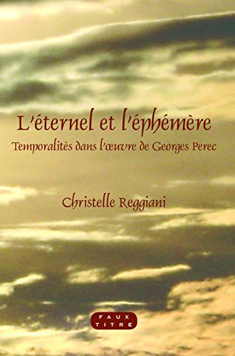 Imagen de archivo de L'eternel et l'Ephemere: Temporalites dans l'Oeuvre de Georges Perec: Temporalits dans l'oeuvre de Georges Perec (Faux Titre) a la venta por Revaluation Books