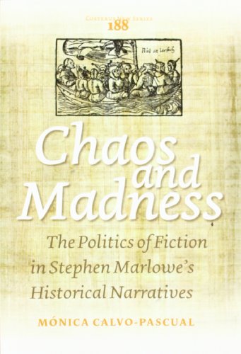 Chaos and Madness. The Politics of Fiction in Stephen Marlowes Historical Narratives. Costerus New Series 188. - Calvo-Pascual, Monica