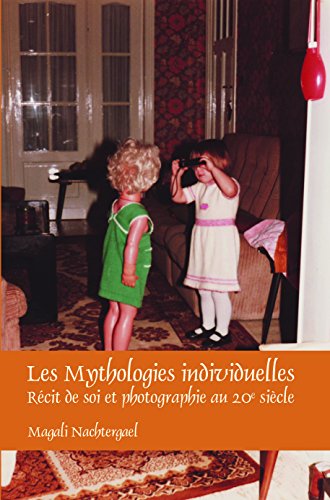 Stock image for Les Mythologies Individuelles: Recit De Soi Et Photographie Au 20e Siecle for sale by Revaluation Books