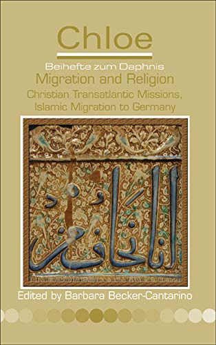 Beispielbild fr MIGRATION AND RELIGION: CHRISTIAN TRANSATLANTIC MISSIONS, ISLAMIC MIGRATION TO GERMANY. zum Verkauf von Any Amount of Books