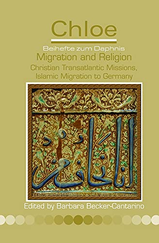 Stock image for MIGRATION AND RELIGION: CHRISTIAN TRANSATLANTIC MISSIONS, ISLAMIC MIGRATION TO GERMANY. for sale by Any Amount of Books