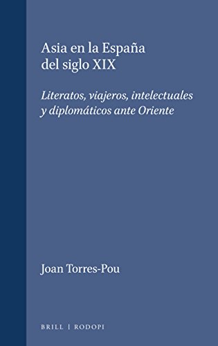ASIA EN LA ESPAÑA DEL SIGLO XIX. LITERATOS, VIAJEROS, INTELECTUALES Y DIPLOMATICOS ANTE ORIENTE