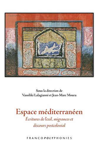 Beispielbild fr Espace Mediterraneen: Ecritures de L'exil, Migrances et Discours Postcolonial (Francopolyphonies) zum Verkauf von Revaluation Books