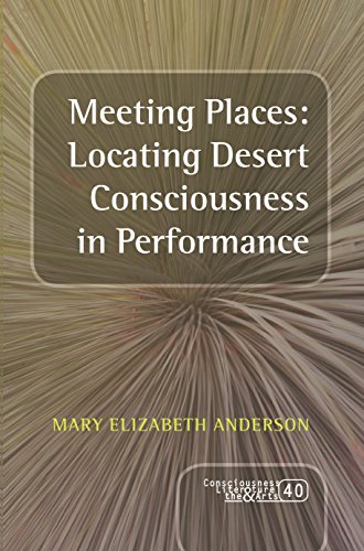 Imagen de archivo de Meeting Places: Locating Desert Consciousness in Performance: 40 (Consciousness, Literature and the Arts) a la venta por WorldofBooks