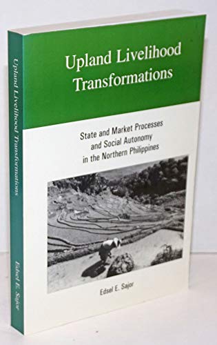 Beispielbild fr Upland Livelihood Transformations State and Market Processes and Social Autonomy zum Verkauf von Foggypaws