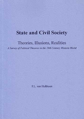 9789042302297: State and Civil Society: Theories, Illusions, Realities. A Survey of Political Theories in the 19th Century Western World