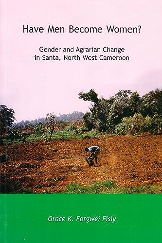 Beispielbild fr Have Men Become Women?: Gender and Agrarian Change in Santa, North West Cameroon zum Verkauf von Wonder Book