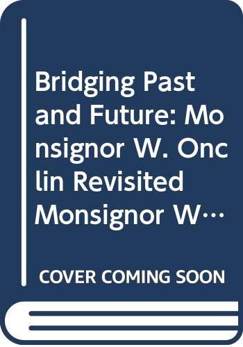 Stock image for Bridging Past and Future: Monsignor W. Onclin Revisited for sale by ISD LLC