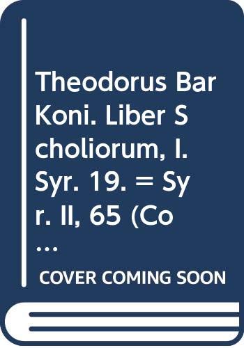 9789042900905: THEODORUS BAR KONI. LIBER SCHOLIORUM, I.: (syr. II, 65), T. (Corpus Scriptorum Christianorum orientalium)