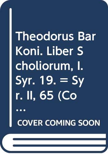9789042900905: Theodorus Bar Koni. Liber Scholiorum, I. Syr. 19. = Syr. II, 65