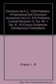 Beispielbild fr Chronicon ad A.C. 1234 pertinens, I. Praemissum est Chronicon anonymum ad A.D. 819 pertinens curante Aphram Barsaum zum Verkauf von ISD LLC