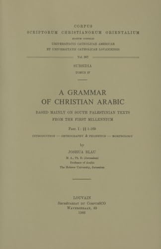 Stock image for A Grammar of Christian Arabic Based Mainly on South-palestinian Texts from the First Millennium, Fasc. I: Ss 1-169 (Corpus Scriptorum Christianorum Orientalium) [Soft Cover ] for sale by booksXpress