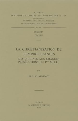 Beispielbild fr La christianisation de l Empire iranien, des origines aux grandes perscutions du IVe sicle zum Verkauf von Okmhistoire