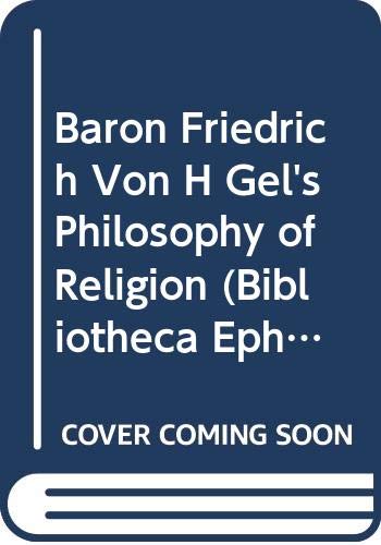 Baron Friedrich von H gel's Philosophy of Religion. (Bibliotheca Ephemeridum Theologicarum Lovaniensium) (9789042906389) by Kelly, JJ