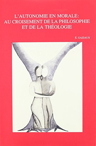 9789042906853: L'autonomie en morale: au croisement de la philosophie et de la tholo: Au Croisement de la Philosophie Et de la Theologie: 138 (Bibliotheca Ephemeridum Theologicarum Lovaniensium)