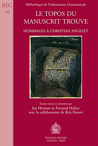 9789042907201: Le Topos Du Manuscrit Trouve: Hommages a Christian Angelet (Bibliothque de l'Information Grammaticale)