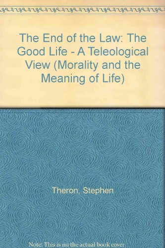 9789042907256: THE END OF THE LAW: The Good Life - A Teleological View: v.7 (Morality and the Meaning of Life)