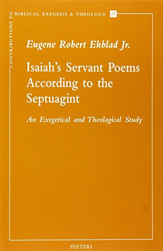 9789042907669: ISAIAH'S SERVANT POEMS ACCORDING TO THE SEPTUAGINT: An Exegetical and Theological Study: v.23 (Contributions to Biblical Exegesis and Theology)