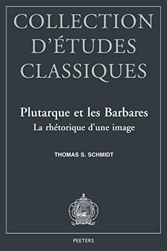 Plutarque Et Les Barbares: La Rhetorique d'Une Image (French Edition) (9789042907782) by Schmidt, Ths