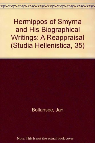 9789042907799: HERMIPPOS OF SMYRNA AND HIS BIOGRAPHICAL WRITINGS: A Reappraisal: 35 (Studia Hellenistica)