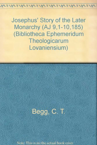 Josephus' Story of the Later Monarchy (AJ 9,1-10,185) (Bibliotheca Ephemeridum Theologicarum Lovaniensium) (9789042907850) by Begg, CT