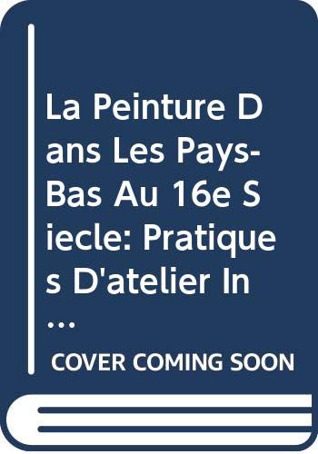 Beispielbild fr La Peinture Dans Les Pays-Bas Au 16e Siecle: Pratiques D'atelier Infrarouges Et Autres Methodes D'investigation zum Verkauf von EPICERIE CULTURELLE