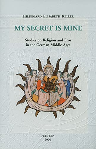 Beispielbild fr MY SECRET IS MINE. STUDIES ON RELIGION AND EROS IN THE GERMAN MIDDLE AGES zum Verkauf von Prtico [Portico]