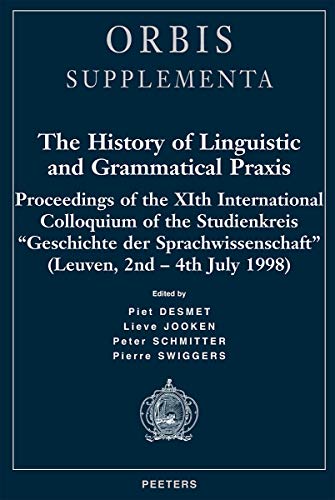 9789042908840: The history of linguistic and grammatical praxis: Proceedings of the Xith International Colloquium of the Studienkreis 'geschichte Der ... 2nd-4th July 1998): 14 (Orbis Supplements)