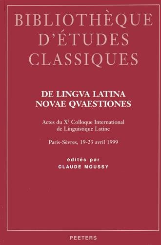 9789042908970: De lingua latina novae quaestiones: Actes du Xe colloque international de linguistique latine, Paris-Svres, 19-23 avril 1999 (Bibliothque d'Etudes Classiques)