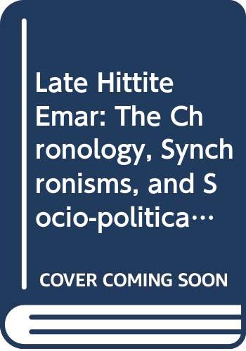 Stock image for Late Hittite Emar : the Chronology, Synchronisms, and Socio-political Aspects of a late Bronze Age Fortress Town for sale by ERIC CHAIM KLINE, BOOKSELLER (ABAA ILAB)