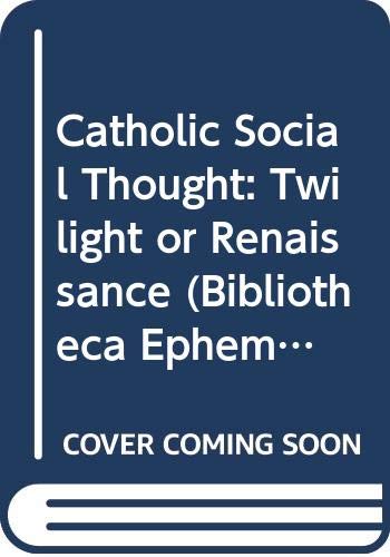 Imagen de archivo de Catholic Social Thought: Twilight or Renaissance? (Bibliotheca Ephemeridum Theologicarum Lovaniensium) a la venta por Open Books