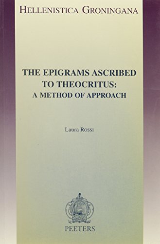 The Epigrams Ascribed to Theocritus: A Method of Approach (Hellenistica Groningana) (9789042909922) by Rossi, L
