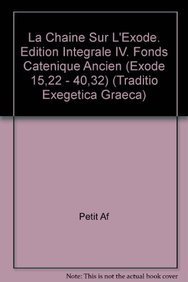 Stock image for La chaine sur l'Exode. Edition integrale IV. Fonds catenique ancien (Exode 15,22 - 40,32) (Traditio Exegetica Graeca) [Hardcover ] for sale by booksXpress