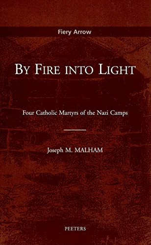 Beispielbild fr By Fire into Light : Four Catholic Martyrs of the Nazi Camps zum Verkauf von Better World Books