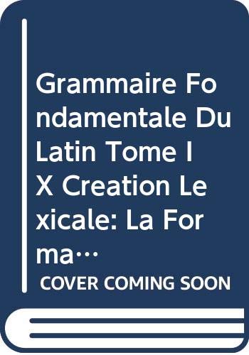 9789042911970: Grammaire fondamentale du latin: Tome 9, Cration lexicale : la formation des noms par drivation suffixale (Bibliothque d'Etudes Classiques)