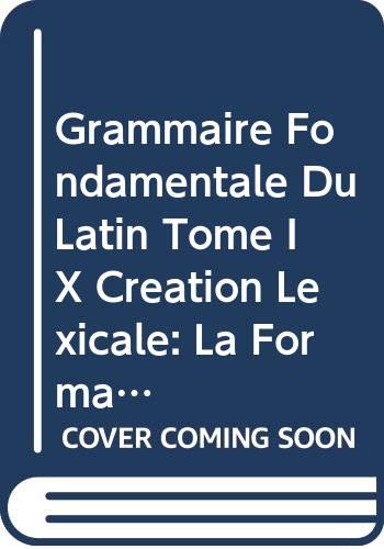 9789042911970: Grammaire Fondamentale Du Latin. Tome IX: Creation Lexicale: La Formation Des Noms Par Derivation Suffixale (Bibliotheque D'etudes Classiques)