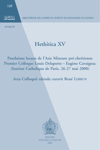 Hethitica XV. Pantheons Locaux de l'Asie Mineure Pre-Chretienne: Premier Colloque Louis Delaporte - Eugene Cavaignac (Institut Catholique de Paris, ... de Louvain (Bcll)) (French Edition) (9789042911994) by Lebrun, R