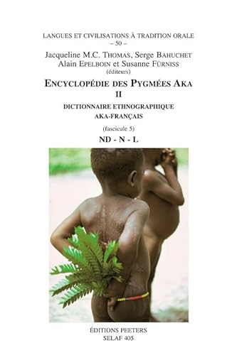 Imagen de archivo de Encyclopedie des pygmees Aka Volume II: Dictionnaire ethnographique aka-francais (langue bantu C 10), Fascicule 5: Nd - N - L . Techniques, langage et societe des chasseurs-cueillers de la foret centrafricaine (Sud-Centrafrique et Nord-Congo). a la venta por Ganymed - Wissenschaftliches Antiquariat