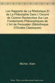 9789042912724: Les rapports de la rhtorique et de la philosophie dans l'oeuvre de Cicron: recherches sur les fondements philosophiques de l'art de persuader (Bibliothque d'Etudes Classiques)