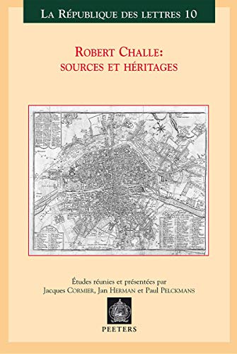 9789042912922: Robert Challe : sources et hritages: Actes Du Colloque International, Leuven-Anvers, 21-22-23 Mars 2002 (LA REPUBLIQUE DES LETTRES)