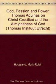 Stock image for God, Passion and Power: Thomas Aquinas on Christ Crucified and the Almightness of God for sale by Revaluation Books