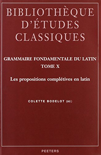 9789042913325: Grammaire fondamentale du Latin Tome X: Les Propositions Completives En Latin (Bibliothque d'Etudes Classiques)