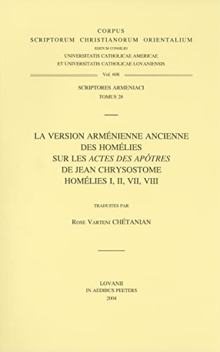 Beispielbild fr La Version Armenienne Ancienne des Homelies Sur Les Actes Des Apotres De Jean Chrysostome Homelies I, II, VII, VIII [Corpus Scriptorum Christianorum Orientalium, Vol. 608] zum Verkauf von Windows Booksellers