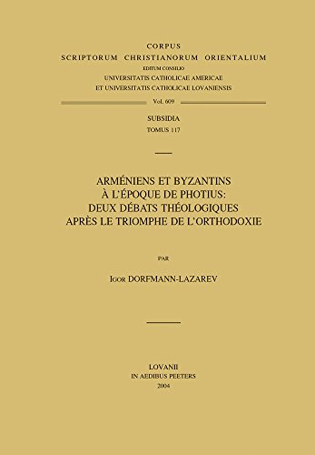 Beispielbild fr Armniens et Byzantins  l'poque de Photius : Deux dbats thologiques aprs le Triomphe de l'Orthodoxie zum Verkauf von Okmhistoire