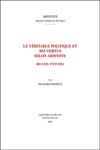 Imagen de archivo de Le veritable politique et ses vertus selon Aristote (Aristote. Traductions et Etudes) [Soft Cover ] a la venta por booksXpress