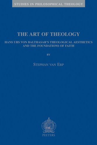 Stock image for The Art of Theology: Hans Urs Von Balthasar's Theological Aesthetics and the Foundations of Faith (Studies in Philosophical Theology, 25) (Studies in Philosophical Theology, 25) for sale by Bookmans